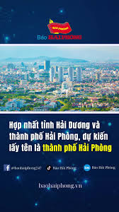 CÔNG KHAI ĐỀ ÁN HỢP NHẤT TỈNH HẢI DƯƠNG VÀ THÀNH PHỐ HẢI PHÒNG